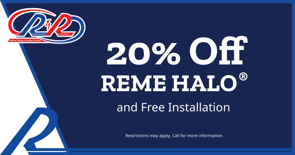 20% Off Reme Halo and Free Installation. Coupon. R&R Heating & Air Conditioning.